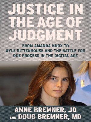 cover image of Justice in the Age of Judgment: From Amanda Knox to Kyle Rittenhouse and the Battle for Due Process in the Digital Age